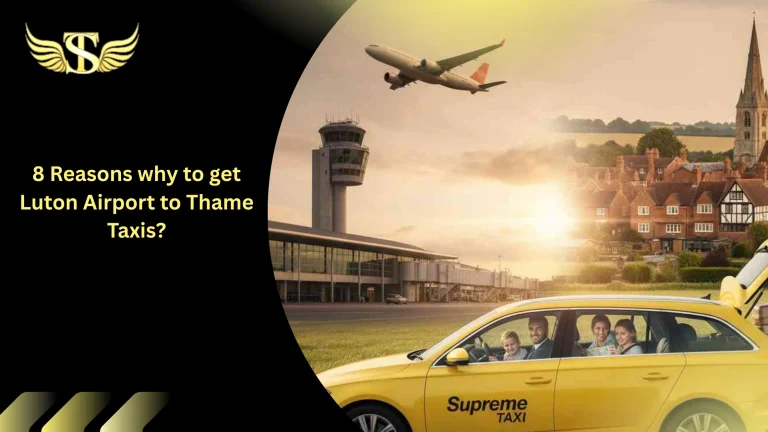 8 Reasons why to get Luton Airport to Thame Taxis? 1 8 Reasons why to get Luton Airport to Thame Taxis