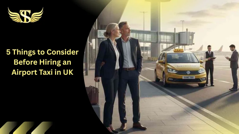 5 Things to Consider Before Hiring an Airport Taxi in UK 1 5 Things to Consider Before Hiring an Airport Taxi in UK