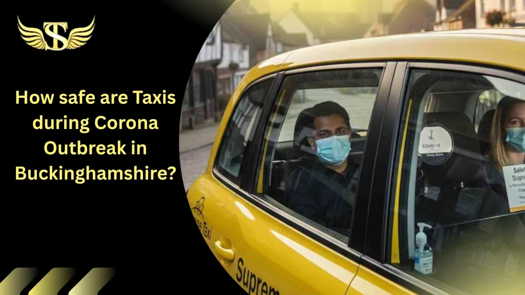 How safe are Taxis during Corona Outbreak in Buckinghamshire? 17 How safe are Taxis during Corona Outbreak in Buckinghamshire
