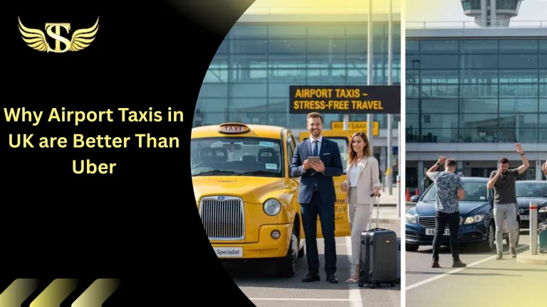 Why Airport Taxis in UK are Better Than Uber 1 Why Airport Taxis in UK are Better Than Uber