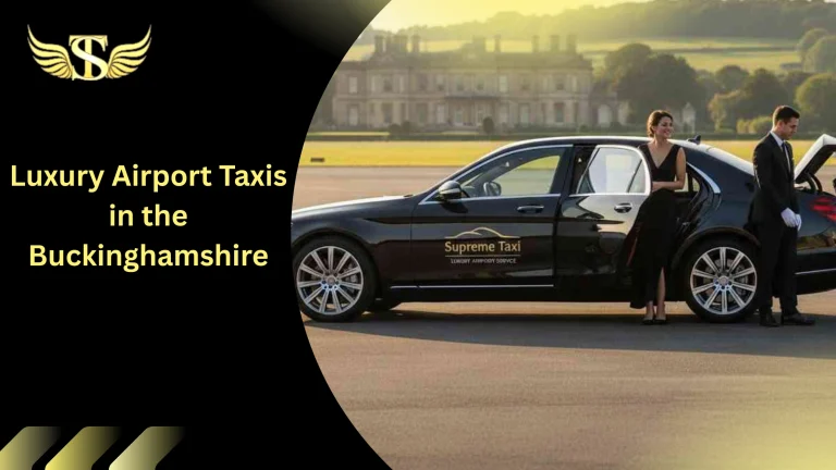 Luxury Airport Taxis in the Buckinghamshire 1 Luxury Airport Taxis in the Buckinghamshire