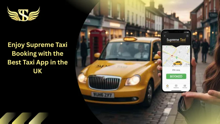 Enjoy Supreme Taxi Booking with the Best Taxi App in the UK 1 Taxi Booking with the Best Taxi App
