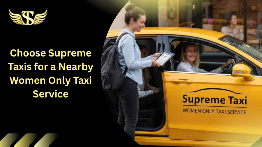Supreme Taxis for Nearby Women Only Taxi