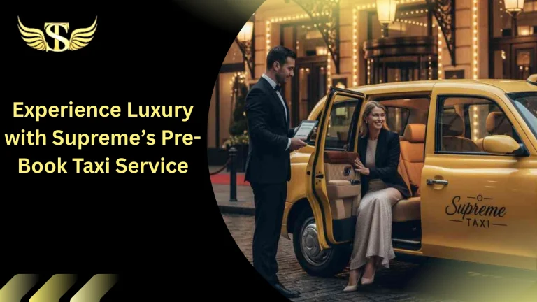 Experience Luxury with Supreme’s Pre-Book Taxi Service 1 Luxury with Supreme’s Pre-Book Taxi