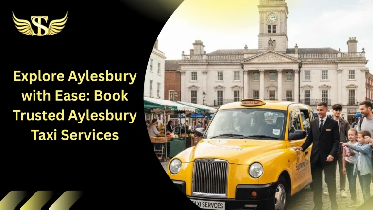 Explore Aylesbury with Ease: Book Trusted Aylesbury Taxi Services 1 Explore Aylesbury with Ease Book Trusted Aylesbury Taxi Services