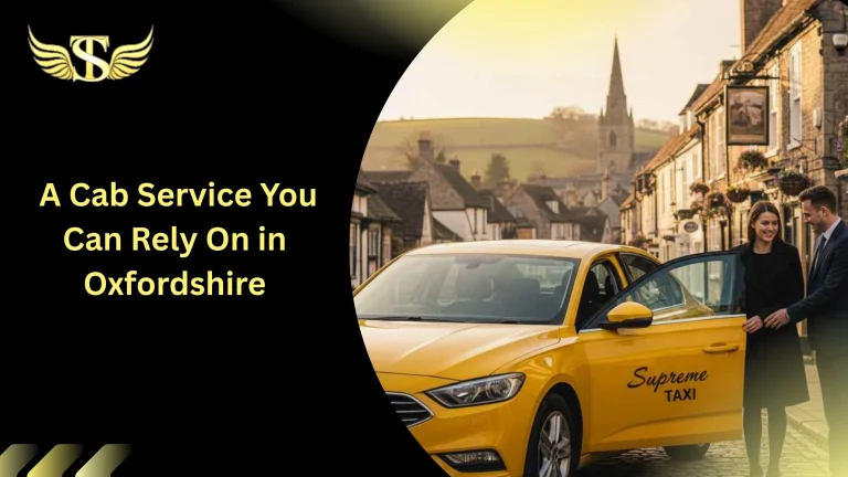 Supreme Taxis – A Cab Service You Can Rely On in Oxfordshire 1 Cab Service in Oxfordshire