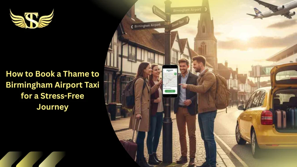 How to Book a Thame to Birmingham Airport Taxi for a Stress-Free Journey 6 How to Book a Thame to Birmingham Airport Taxi
