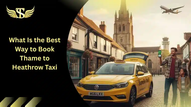 What Is the Best Way to Book Thame to Heathrow Taxi 1 Best Way to Book Thame to Heathrow Taxi