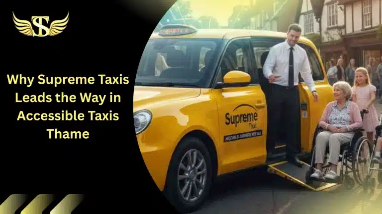 Why Supreme Taxis Leads the Way in Accessible Taxis Thame 1 Why Supreme Taxis Leads the Way in Accessible Taxis Thame