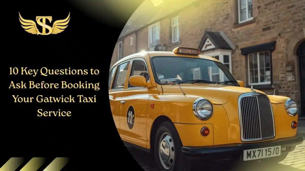 10 Key Questions to Ask Before Booking Your Gatwick Taxi Service 3 Booking Your Gatwick Taxi Service