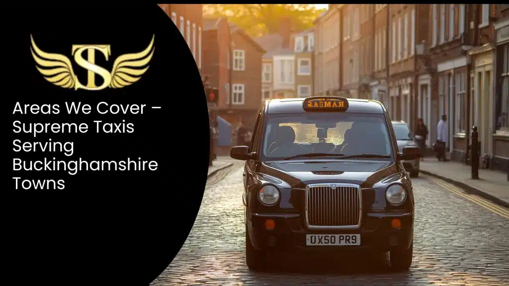 Areas We Cover – Supreme Taxis Serving Buckinghamshire Towns 4 Supreme Taxis Serving Buckinghamshire Towns